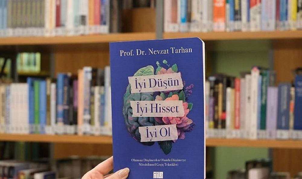 Prof. Dr. Nevzat Tarhan'dan &ldquo;İyi D&uuml;ş&uuml;n, İyi Hisset, İyi Ol" kitabı!